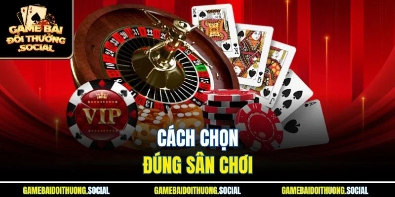 Cách chọn đúng sân chơi