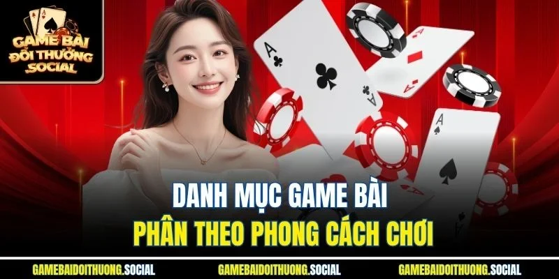 Danh mục game bài phân theo phong cách chơi