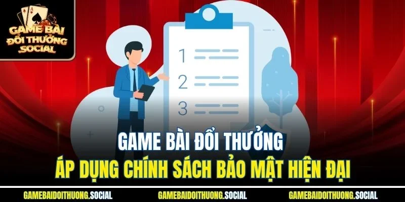 Game Bài Đổi Thưởng áp dụng chính sách bảo mật hiện đại