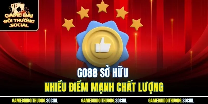GO88 sở hữu nhiều điểm mạnh chất lượng