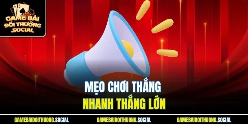 Mẹo chơi thắng nhanh thắng lớn