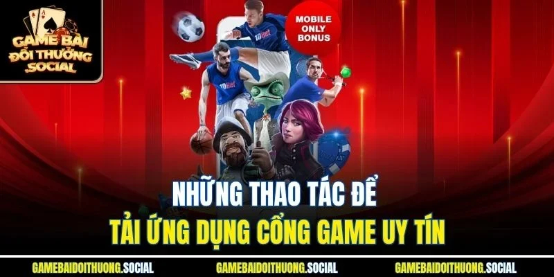 Những thao tác để tải ứng dụng cổng game uy tín