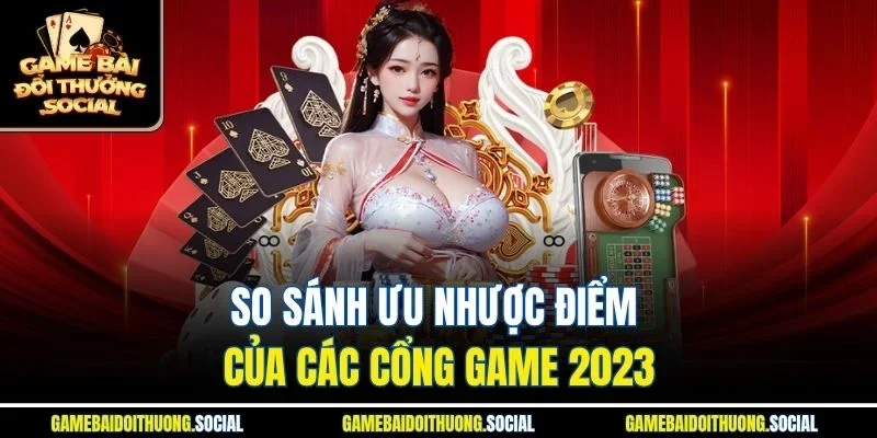 So sánh ưu nhược điểm của các top game bài đổi thưởng uy tín 2023