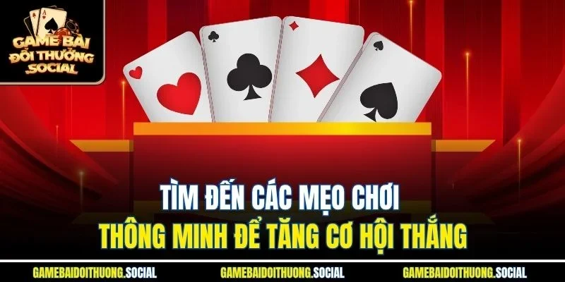 Tìm đến các mẹo chơi thông minh để tăng cơ hội thắng