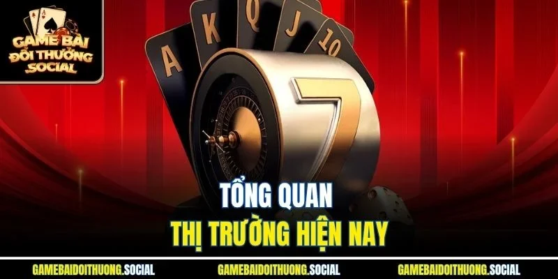 Tổng quan thị trường hiện nay
